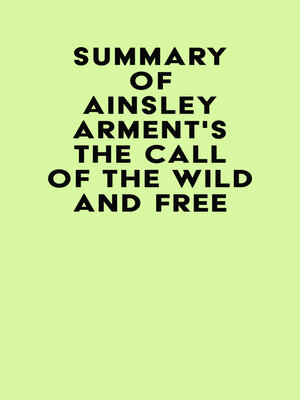 cover image of Summary of Ainsley Arment's the Call of the Wild and Free